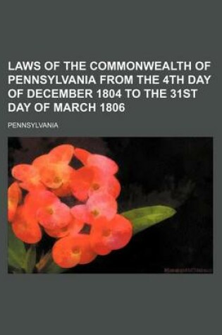 Cover of Laws of the Commonwealth of Pennsylvania from the 4th Day of December 1804 to the 31st Day of March 1806