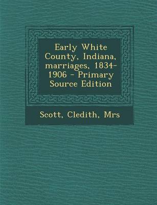 Book cover for Early White County, Indiana, Marriages, 1834-1906