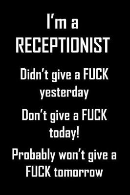 Book cover for I'm A Receptionist. Didn't Give A Fuck Yesterday.