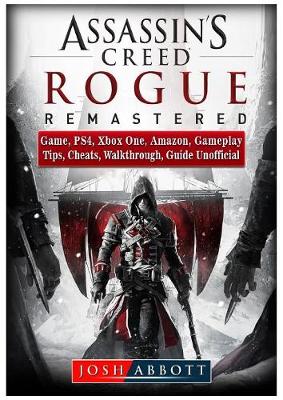 Book cover for Assassins Creed Rogue Remastered Game, Ps4, Xbox One, Amazon, Gameplay, Tips, Cheats, Walkthrough, Guide Unofficial