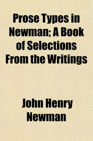 Cover of Prose Types in Newman; A Book of Selections from the Writings