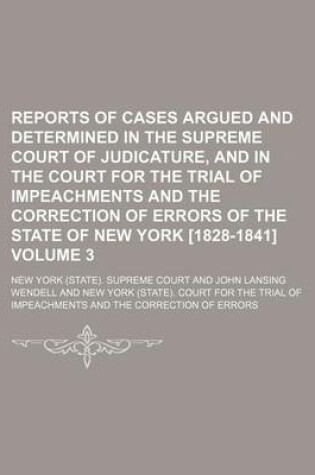 Cover of Reports of Cases Argued and Determined in the Supreme Court of Judicature, and in the Court for the Trial of Impeachments and the Correction of Errors of the State of New York [1828-1841] Volume 3