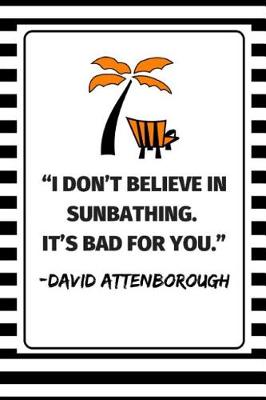 Book cover for ''I Don't Believe In Sunbathing. It's Bad For You.'' - David Attenborough