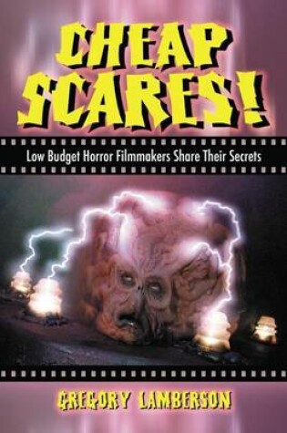 Cover of Cheap Scares!: Low Budget Horror Filmmakers Share Their Secrets