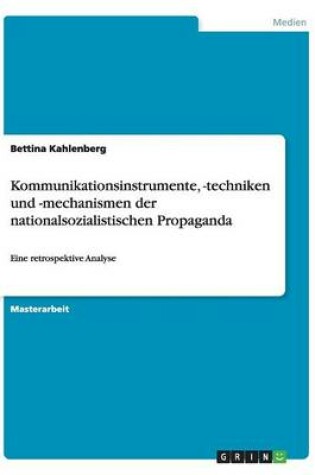 Cover of Kommunikationsinstrumente, -techniken und -mechanismen der nationalsozialistischen Propaganda