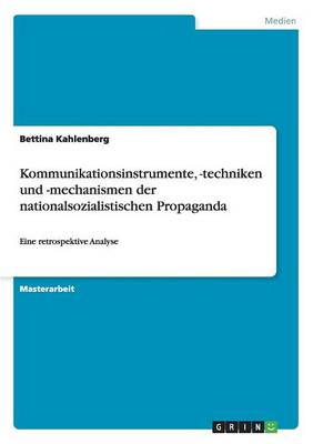 Cover of Kommunikationsinstrumente, -techniken und -mechanismen der nationalsozialistischen Propaganda