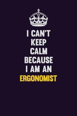 Book cover for I can't Keep Calm Because I Am An Ergonomist