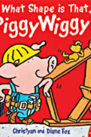 Cover of What Shape is That, Piggywiggy?