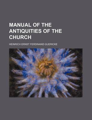 Book cover for Manual of the Antiquities of the Church