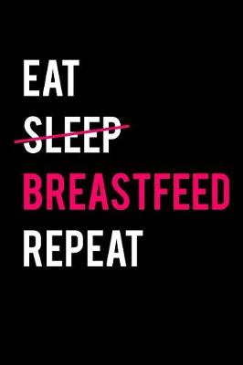 Book cover for Eat Sleep Breastfeed Repeat