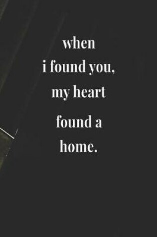 Cover of When I Found You, My Heart Found A Home.