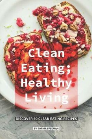 Cover of Clean Eating; Healthy Living