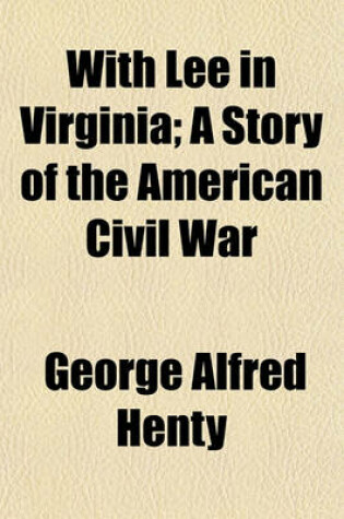 Cover of With Lee in Virginia; A Story of the American Civil War