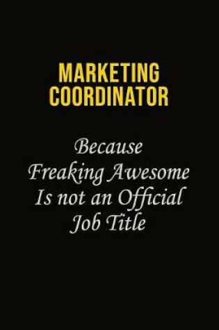 Cover of Marketing Coordinator Because Freaking Awesome Is Not An Official Job Title