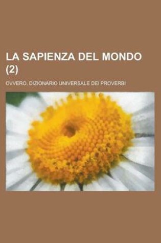 Cover of La Sapienza del Mondo; Ovvero, Dizionario Universale Dei Proverbi (2 )