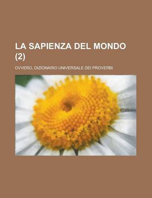 Book cover for La Sapienza del Mondo; Ovvero, Dizionario Universale Dei Proverbi (2 )