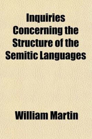 Cover of Inquiries Concerning the Structure of the Semitic Languages (Volume 2); Forms of the Arabic Verb. Semitic Roots. Reduplicate Forms. on the