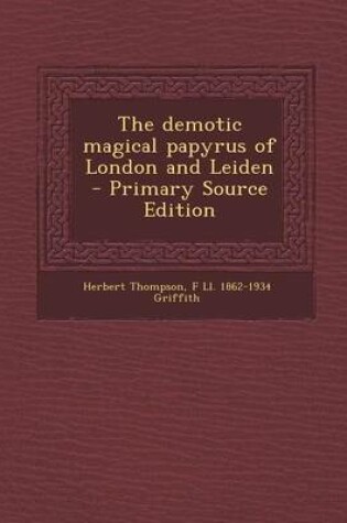 Cover of The Demotic Magical Papyrus of London and Leiden - Primary Source Edition
