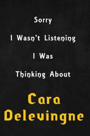 Cover of Sorry I wasn't listening, I was thinking about Cara Delevingne