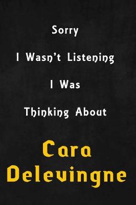 Book cover for Sorry I wasn't listening, I was thinking about Cara Delevingne