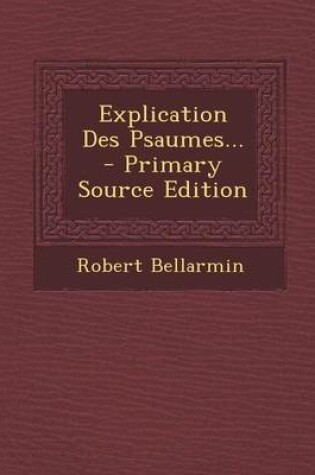 Cover of Explication Des Psaumes... - Primary Source Edition