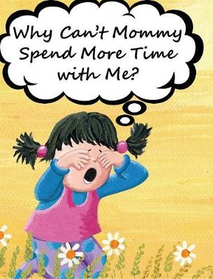 Book cover for Why Can't Mommy Spend More Time with Me?