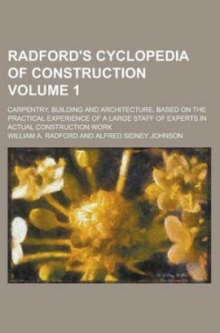 Cover of Radford's Cyclopedia of Construction; Carpentry, Building and Architecture, Based on the Practical Experience of a Large Staff of Experts in Actual Co