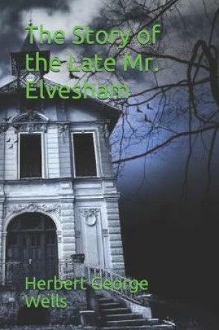 Cover of The Story of the Late Mr. Elvesham