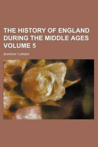 Cover of The History of England During the Middle Ages Volume 5