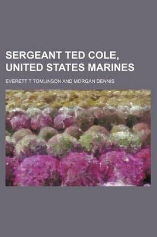 Cover of Sergeant Ted Cole, United States Marines
