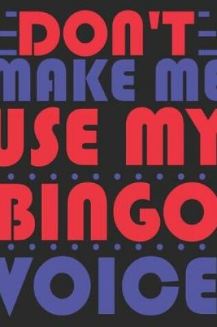 Cover of Don't Make Me Use My Bingo Voice