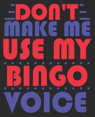 Book cover for Don't Make Me Use My Bingo Voice