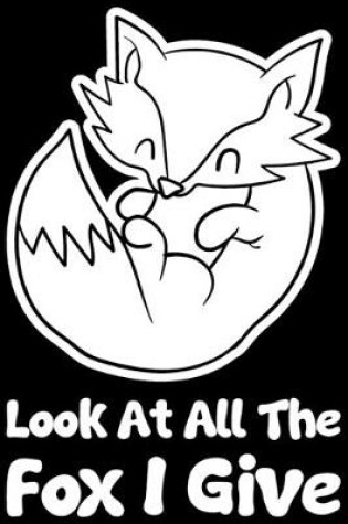 Cover of Look At All The Fox I Give