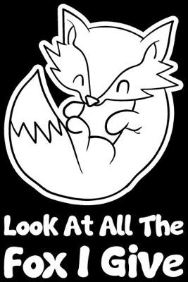 Book cover for Look At All The Fox I Give