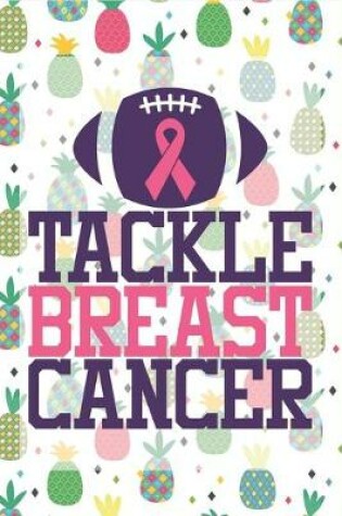 Cover of Tackle Breast Cancer Pineapple Breast Cancer Notebook to Support Women