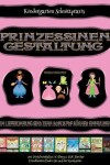 Book cover for Kindergarten Schnittpraxis (Prinzessinen-Gestaltung - Ausschneiden und Einfugen)