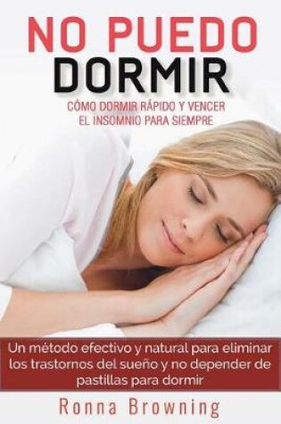 Cover of No Puedo Dormir. Como Dormir Rapido Y Vencer El Insomnio Para Siempre.