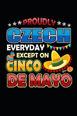 Book cover for Proudly Czech Everyday Except on Cinco de Mayo