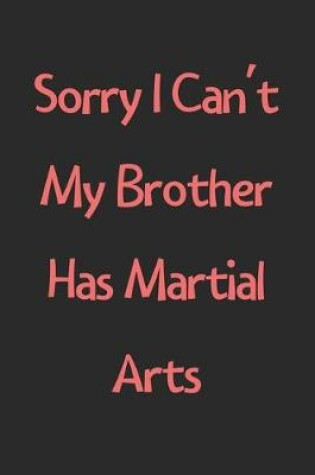 Cover of Sorry I Can't My Brother Has Martial Arts