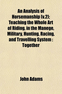 Book cover for An Analysis of Horsemanship (V.2); Teaching the Whole Art of Riding, in the Manege, Military, Hunting, Racing, and Travelling System