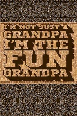 Book cover for I'm Not Just a Grandpa I'm the Fun Grandpa