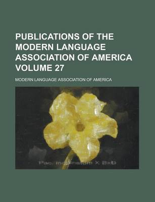 Book cover for Publications of the Modern Language Association of America Volume 27