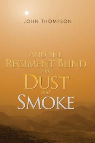 Cover of And the Regiment Blind with Dust and Smoke