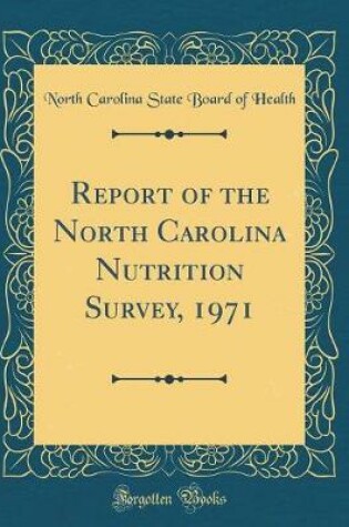 Cover of Report of the North Carolina Nutrition Survey, 1971 (Classic Reprint)