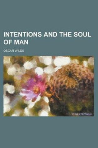 Cover of Intentions and the Soul of Man