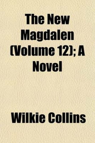 Cover of The New Magdalen (Volume 12); A Novel