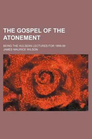 Cover of The Gospel of the Atonement; Being the Hulsean Lectures for 1898-99