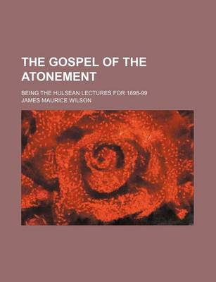 Book cover for The Gospel of the Atonement; Being the Hulsean Lectures for 1898-99