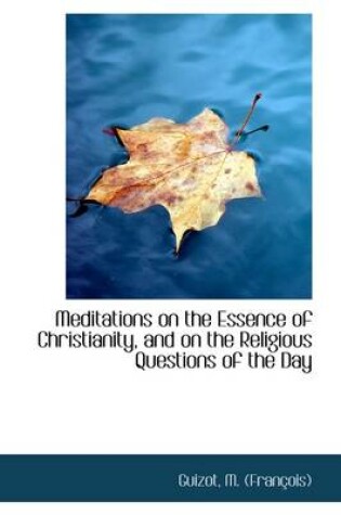 Cover of Meditations on the Essence of Christianity, and on the Religious Questions of the Day