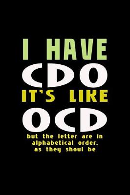 Book cover for I have CDO it's like OCD but the letters are in alphabetical order, as they should be